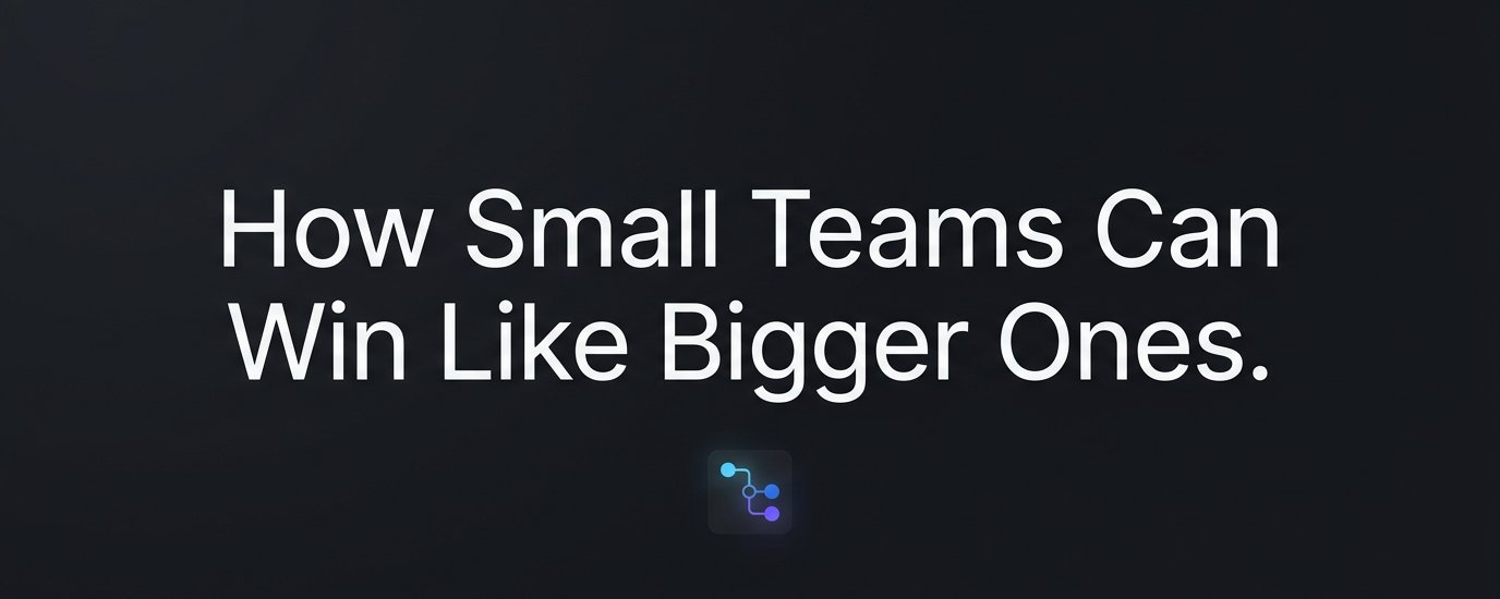 How Small Teams Can Win Like Bigger Ones featured image